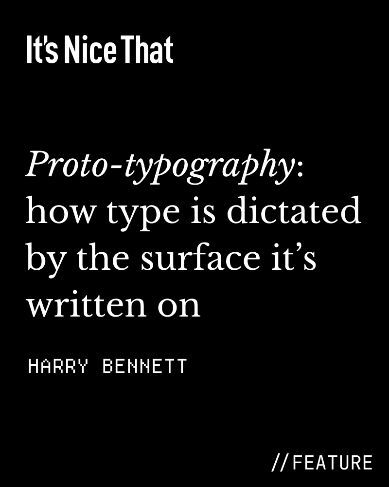 Feature: Proto-typography: how type is dictated by the surface it’s written on